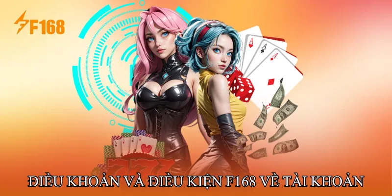 Điều khoản và điều kiện F168 về đăng ký tài khoản