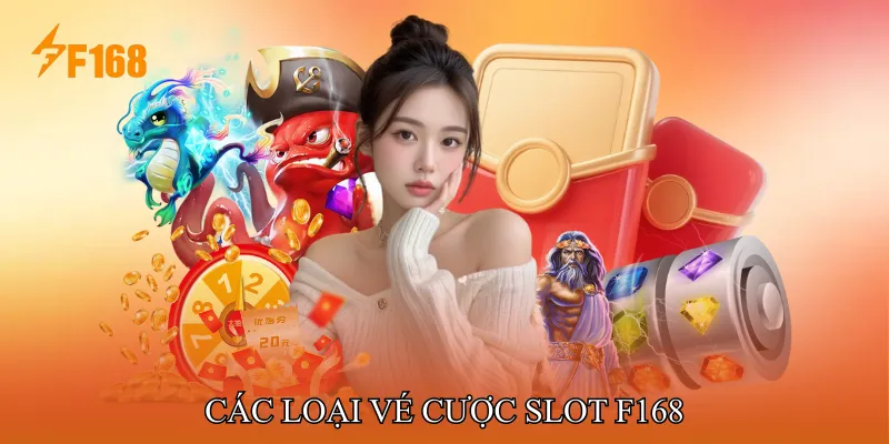 Các loại Vé cược Slot F168