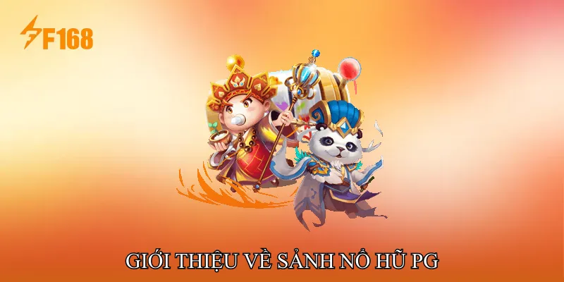 Giới thiệu về Sảnh Nổ hũ PG
