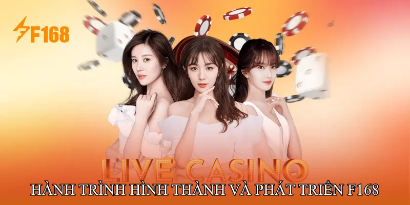 Hành trình hình thành và phát triển F168 Hành trình hình thành và phát triển F168