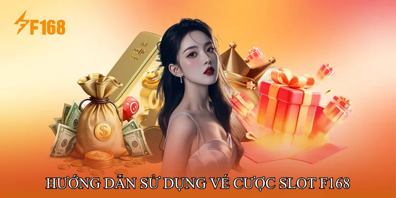 Hướng dẫn sử dụng Vé cược Slot F168