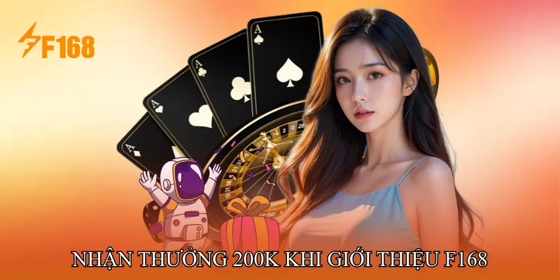 Nhận thưởng 200K khi giới thiệu F168 Nhận thưởng 200K khi giới thiệu F168